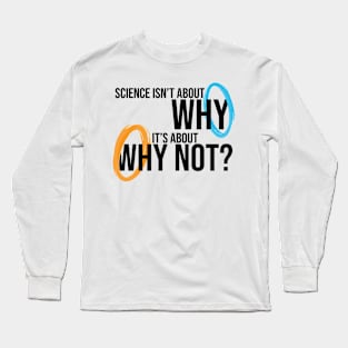 Science: Why Not? Long Sleeve T-Shirt